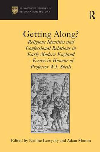 Cover image for Getting Along?: Religious Identities and Confessional Relations in Early Modern England - Essays in Honour of Professor W.J. Sheils