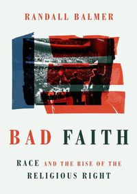 Cover image for Bad Faith: Race and the Rise of the Religious Right