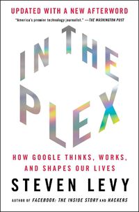 Cover image for In the Plex: How Google Thinks, Works, and Shapes Our Lives