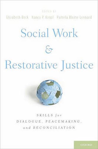 Cover image for Social Work and Restorative Justice: Skills for Dialogue, Peacemaking, and Reconciliation