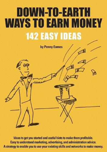 Cover image for Down-To-Earth Ways to Earn Money: 142 Ideas to Get You Started and Useful Hints to Make Them Profitable