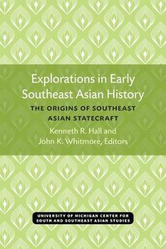 Explorations in Early Southeast Asian History: The Origins of Southeast Asian Statecraft