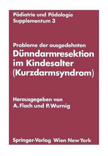 Cover image for Probleme Der Ausgedehnten Dunndarmresektion Im Kindesalter (Kurzdarmsyndrom): Kinderchirurgisches Symposium Obergurgl, 24. Und 25. Januar 1974 Veranstaltet Von Der OEsterreichischen Gesellschaft Fur Kinderchirurgie