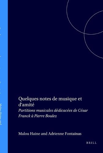 Quelques notes de musique et d'amite: Partitions musicales dedicacees de Cesar Franck a Pierre Boulez