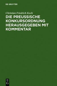 Cover image for Die preussische Konkursordnung herausgegeben mit Kommentar