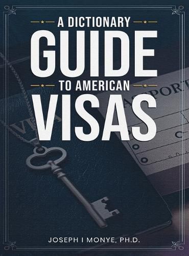 Cover image for A Dictionary Guide to American Visas