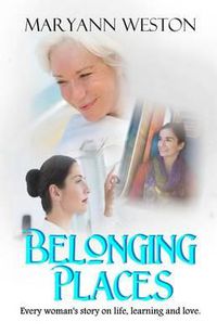 Cover image for Belonging Places: Every woman's story on life, learning and love