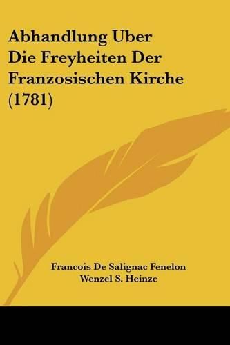 Cover image for Abhandlung Uber Die Freyheiten Der Franzosischen Kirche (1781)