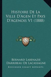 Cover image for Histoire de La Ville D'Agen Et Pays D'Agenois V1 (1888)