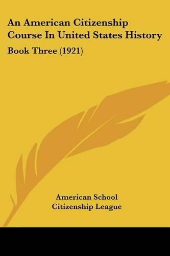 Cover image for An American Citizenship Course in United States History: Book Three (1921)