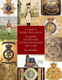 Cover image for A Guide to British Army Badges: A Gallery of Infantry of the Line Rarities 1751 to 1881