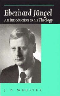 Cover image for Eberhard Jungel: An Introduction to his Theology