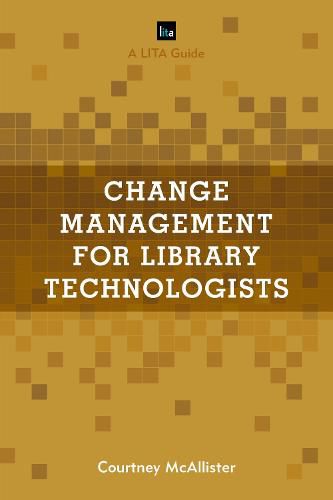 Cover image for Change Management for Library Technologists: A LITA Guide