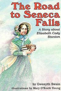 Cover image for The Road to Seneca Falls: A Story about Elizabeth Cady Stanton