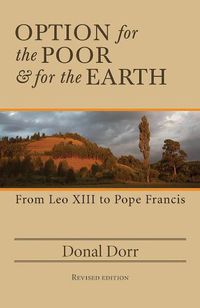 Cover image for Option for the Poor and for the Earth: From Leo XIII to Pope Francis