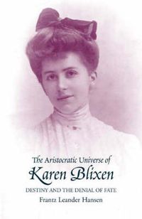 Cover image for Aristocratic Universe of Karen Blixen: Destiny and the Denial of Fate
