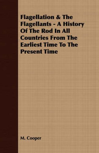 Cover image for Flagellation & the Flagellants - A History of the Rod in All Countries from the Earliest Time to the Present Time