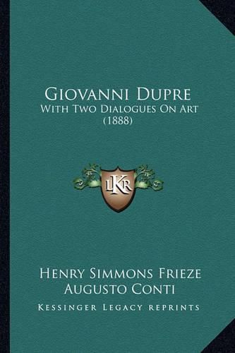 Cover image for Giovanni Dupre: With Two Dialogues on Art (1888)