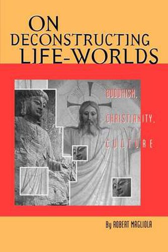 Cover image for On Deconstructing Life-Worlds: Buddhism, Christianity, Culture