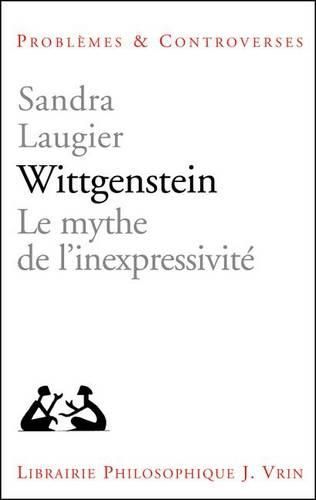 Wittgenstein: Le Mythe de l'Inexpressivite