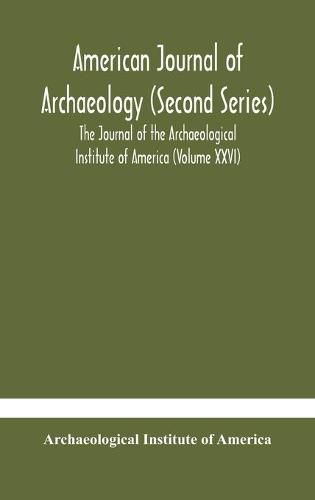 Cover image for American journal of archaeology (Second Series) The Journal of the Archaeological Institute of America (Volume XXVI)