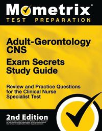 Cover image for Adult-Gerontology CNS Exam Secrets Study Guide - Review and Practice Questions for the Clinical Nurse Specialist Test