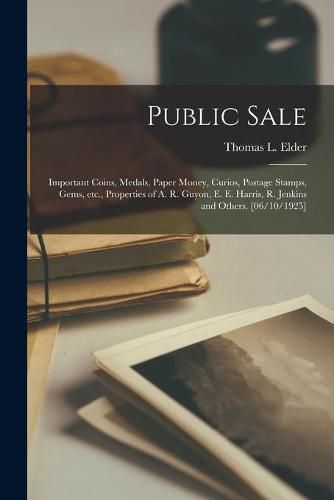 Cover image for Public Sale: Important Coins, Medals, Paper Money, Curios, Postage Stamps, Gems, Etc., Properties of A. R. Guyon, E. E. Harris, R. Jenkins and Others. [06/10/1925]