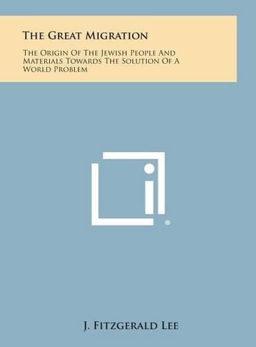 The Great Migration: The Origin of the Jewish People and Materials Towards the Solution of a World Problem