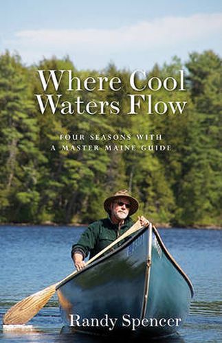 Cover image for Where Cool Waters Flow: Four Seasons with a Master Maine Guide