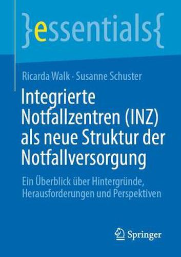 Integrierte Notfallzentren (INZ) als neue Struktur der Notfallversorgung: Ein UEberblick uber Hintergrunde, Herausforderungen und Perspektiven