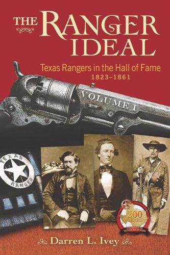 Cover image for The Ranger Ideal Volume 1: Texas Rangers in the Hall of Fame, 1823-1861