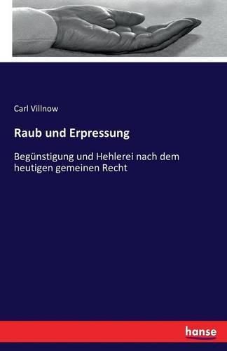 Cover image for Raub und Erpressung: Begunstigung und Hehlerei nach dem heutigen gemeinen Recht