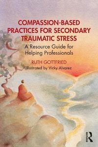 Cover image for Compassion-Based Practices for Secondary Traumatic Stress