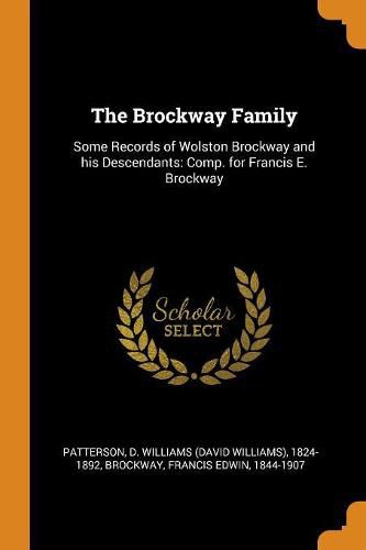 The Brockway Family: Some Records of Wolston Brockway and His Descendants: Comp. for Francis E. Brockway