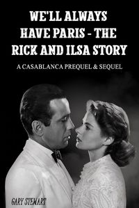 Cover image for We'll Always Have Paris - The Rick And Ilsa Story