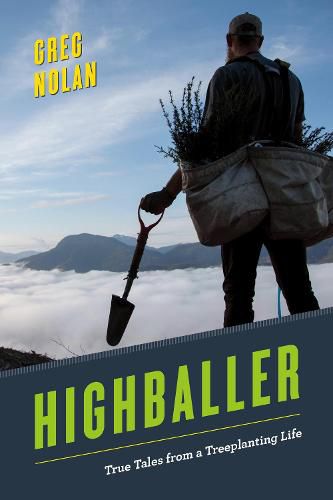 Cover image for Highballer: True Tales from a Treeplanting Life