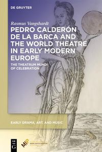 Cover image for Pedro Calderon de la Barca and the World Theatre in Early Modern Europe