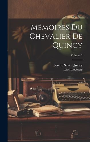 Memoires Du Chevalier De Quincy; Volume 3