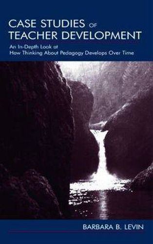 Cover image for Case Studies of Teacher Development: An In-Depth Look at How Thinking About Pedagogy Develops Over Time