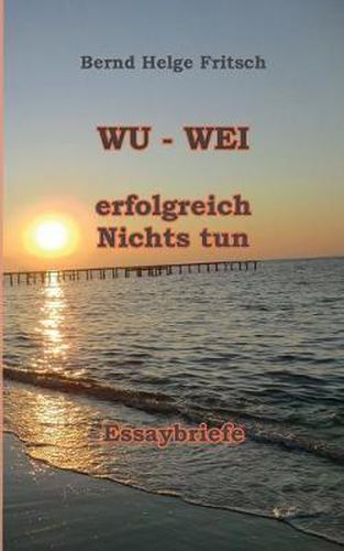 Cover image for Wu - Wei: Erfolgreich Nichts tun!