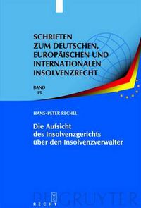 Cover image for Die Aufsicht Des Insolvenzgerichts UEber Den Insolvenzverwalter: Aufsicht ALS Erkenntnisprozess - Aufsichtsmassnahme ALS Vollzug