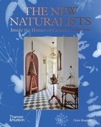 Cover image for The New Naturalists: Inside the Homes of Creative Collectors
