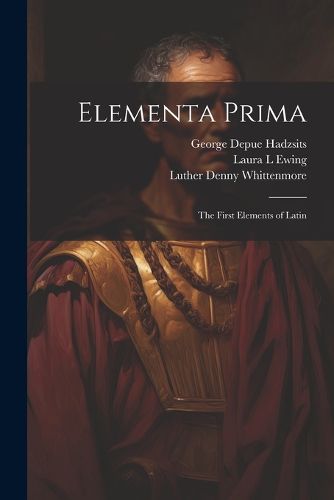 Cover image for Elementa Prima; the First Elements of Latin