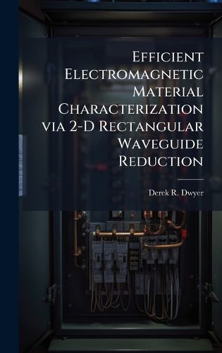 Cover image for Efficient Electromagnetic Material Characterization via 2-D Rectangular Waveguide Reduction