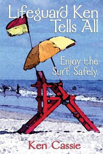 Cover image for Lifeguard Ken Tells All: Enjoy the Surf. Safely.