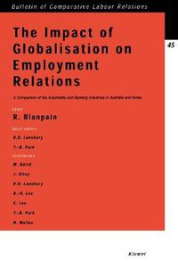 Cover image for The Impact of Globalisation on Employment Relations: A Comparison of the Automobile and Banking Industries in Australia and Korea