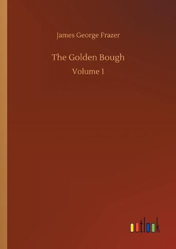 The Golden Bough: Volume 1