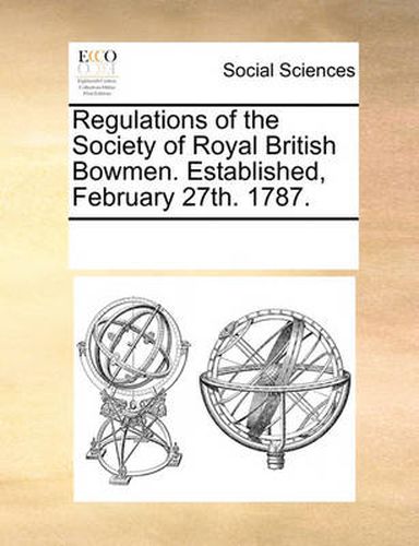 Cover image for Regulations of the Society of Royal British Bowmen. Established, February 27th. 1787.