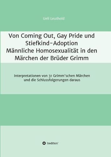 Cover image for Von Coming Out, Gay Pride und Stiefkind-Adoption - Mannliche Homosexualitat in den Marchen der Bruder Grimm