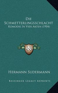 Cover image for Die Schmetterlingsschlacht: Komodie in Vier Akten (1904)